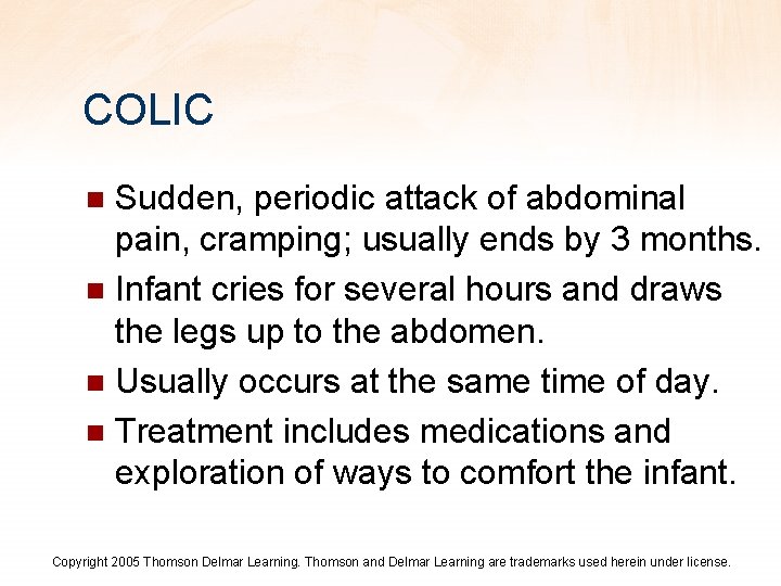 COLIC Sudden, periodic attack of abdominal pain, cramping; usually ends by 3 months. n