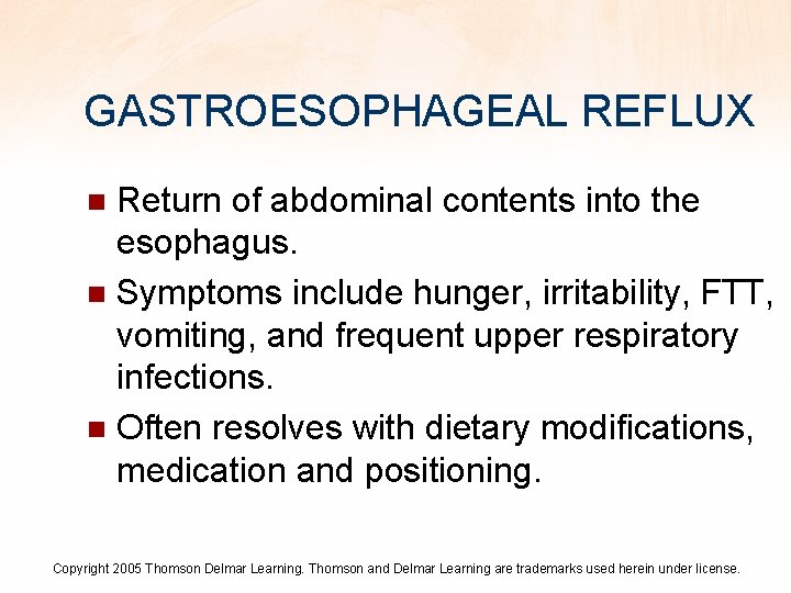 GASTROESOPHAGEAL REFLUX Return of abdominal contents into the esophagus. n Symptoms include hunger, irritability,