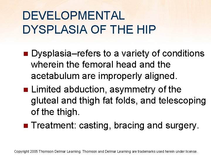 DEVELOPMENTAL DYSPLASIA OF THE HIP Dysplasia–refers to a variety of conditions wherein the femoral