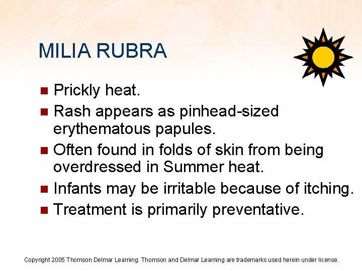 MILIA RUBRA Prickly heat. n Rash appears as pinhead-sized erythematous papules. n Often found