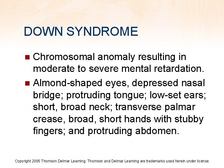 DOWN SYNDROME Chromosomal anomaly resulting in moderate to severe mental retardation. n Almond-shaped eyes,