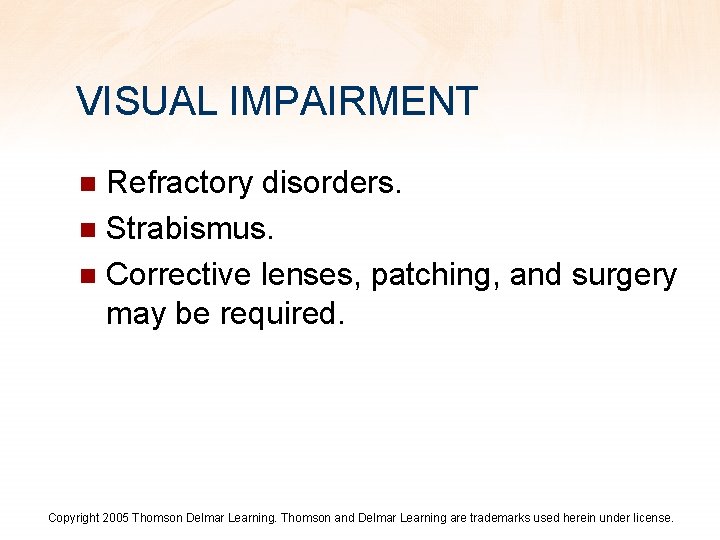 VISUAL IMPAIRMENT Refractory disorders. n Strabismus. n Corrective lenses, patching, and surgery may be