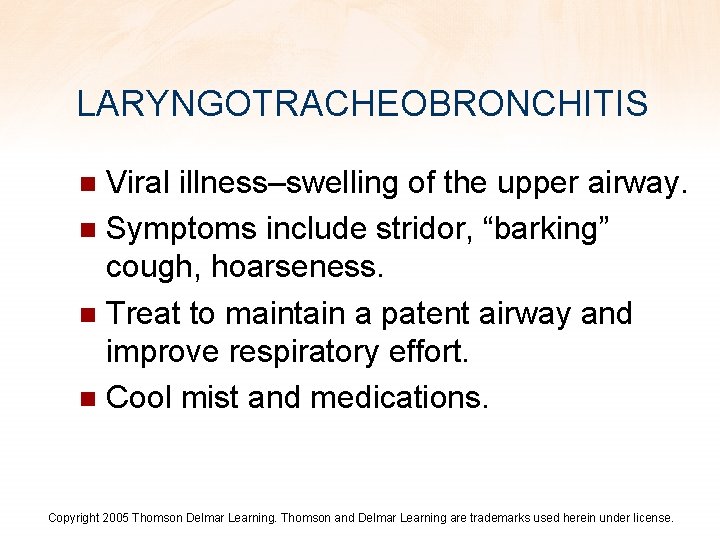 LARYNGOTRACHEOBRONCHITIS Viral illness–swelling of the upper airway. n Symptoms include stridor, “barking” cough, hoarseness.