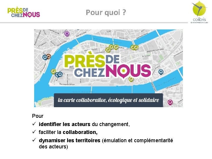 Pour quoi ? Pour ü identifier les acteurs du changement, ü faciliter la collaboration,