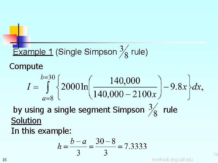 Example 1 (Single Simpson rule) Compute by using a single segment Simpson Solution In