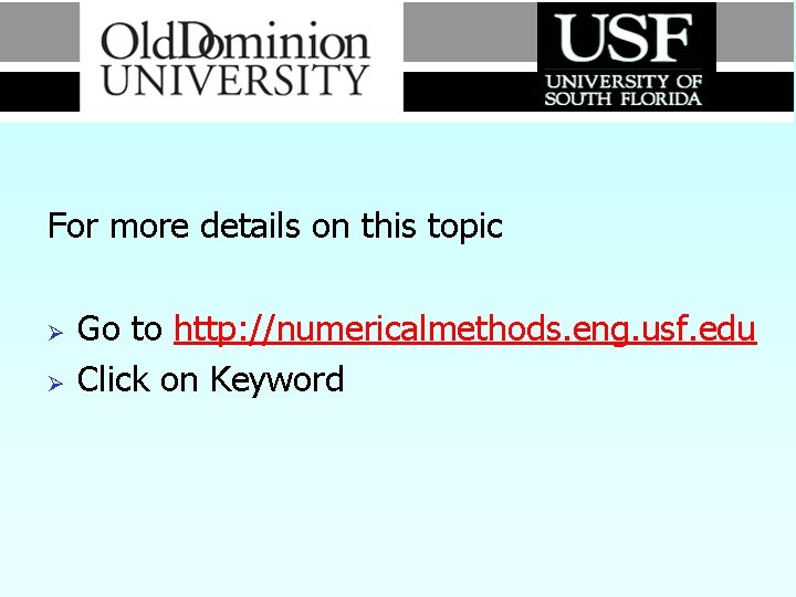 For more details on this topic Ø Ø Go to http: //numericalmethods. eng. usf.