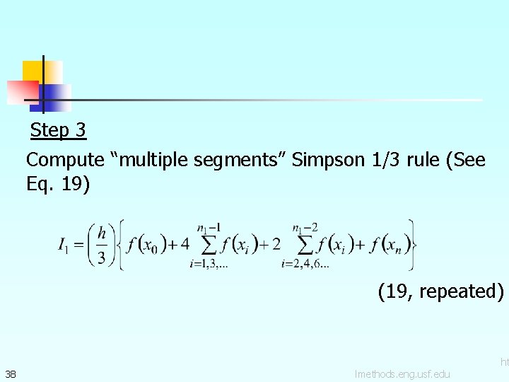 Step 3 Compute “multiple segments” Simpson 1/3 rule (See Eq. 19) (19, repeated) 38