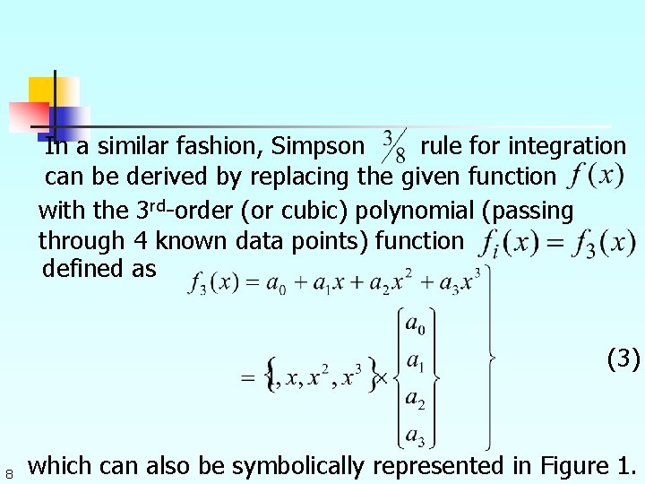 In a similar fashion, Simpson rule for integration can be derived by replacing the