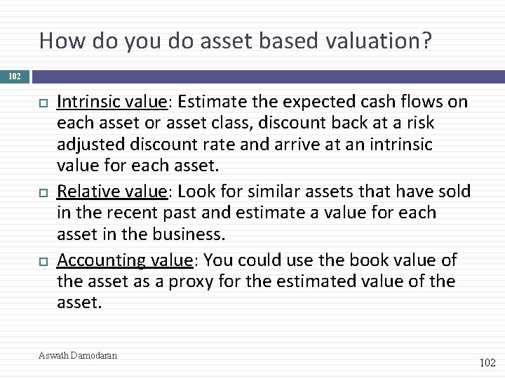 How do you do asset based valuation? 102 Intrinsic value: Estimate the expected cash