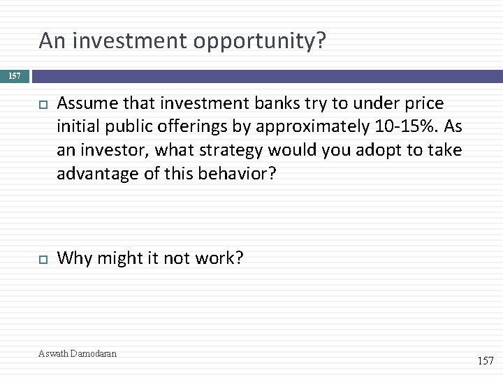 An investment opportunity? 157 Assume that investment banks try to under price initial public