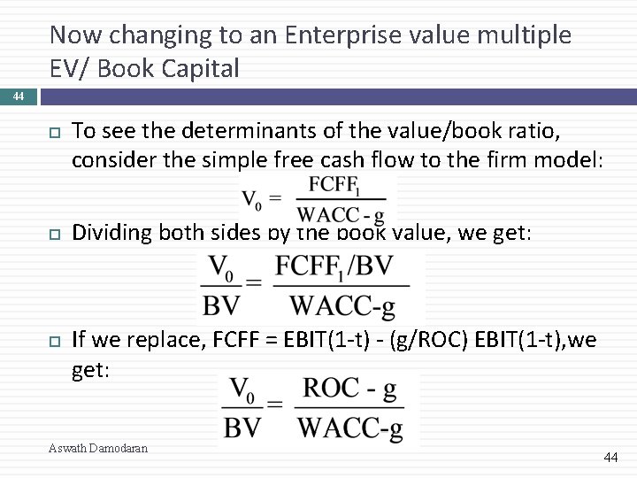 Now changing to an Enterprise value multiple EV/ Book Capital 44 To see the