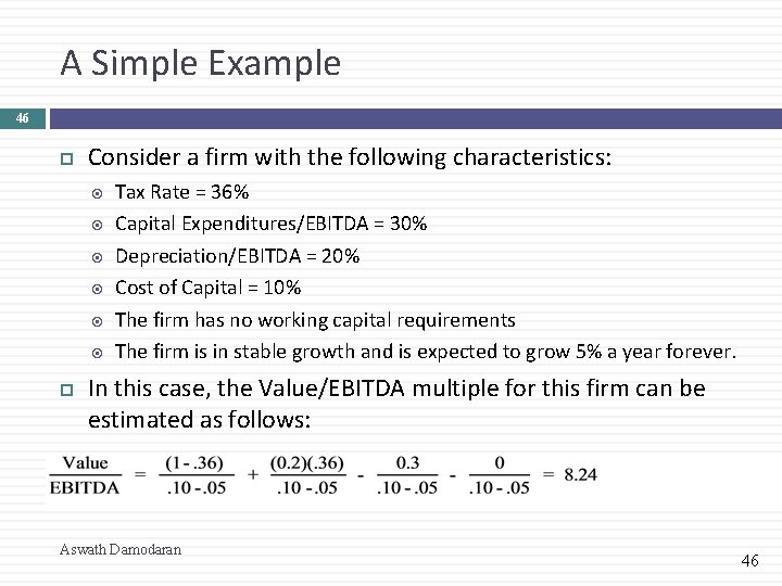 A Simple Example 46 Consider a firm with the following characteristics: Tax Rate =