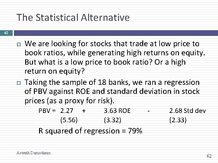 The Statistical Alternative 62 We are looking for stocks that trade at low price