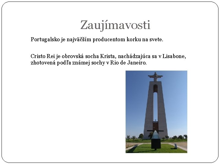 Zaujímavosti Portugalsko je najväčším producentom korku na svete. Cristo Rei je obrovská socha Krista,