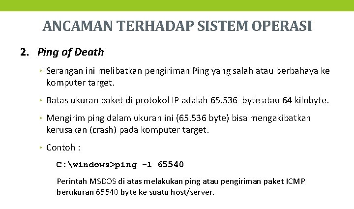 ANCAMAN TERHADAP SISTEM OPERASI 2. Ping of Death • Serangan ini melibatkan pengiriman Ping