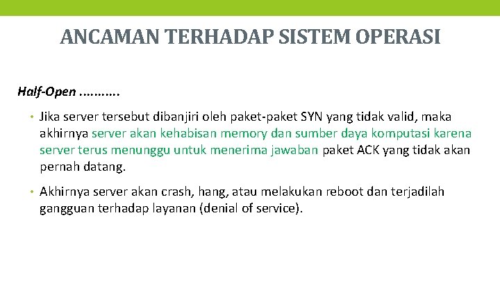 ANCAMAN TERHADAP SISTEM OPERASI Half-Open. . . • Jika server tersebut dibanjiri oleh paket-paket
