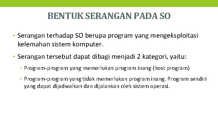 BENTUK SERANGAN PADA SO • Serangan terhadap SO berupa program yang mengeksploitasi kelemahan sistem