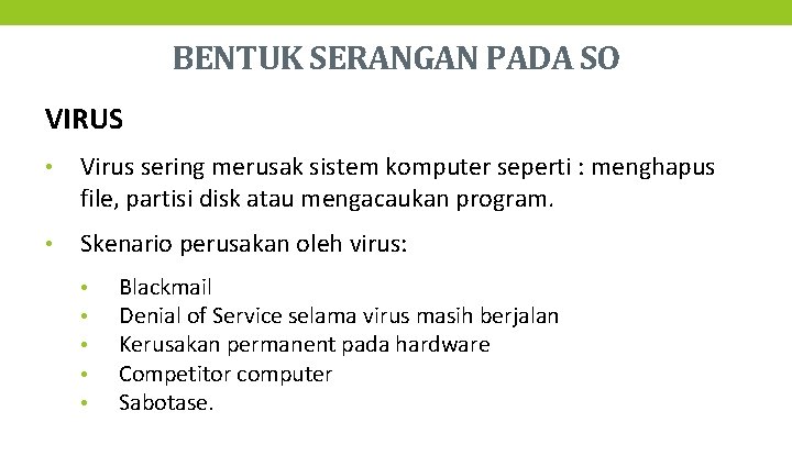 BENTUK SERANGAN PADA SO VIRUS • Virus sering merusak sistem komputer seperti : menghapus