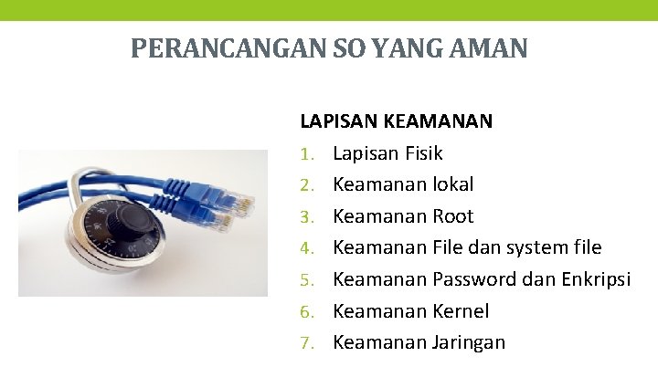 PERANCANGAN SO YANG AMAN LAPISAN KEAMANAN 1. Lapisan Fisik 2. Keamanan lokal 3. Keamanan