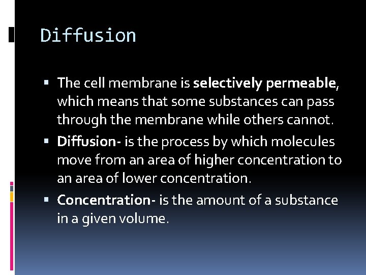 Diffusion The cell membrane is selectively permeable, which means that some substances can pass