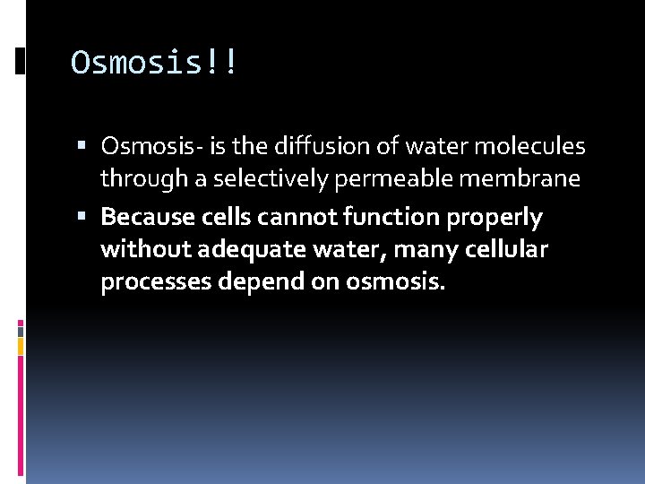 Osmosis!! Osmosis- is the diffusion of water molecules through a selectively permeable membrane Because