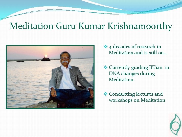 Meditation Guru Kumar Krishnamoorthy v 4 decades of research in Meditation and is still