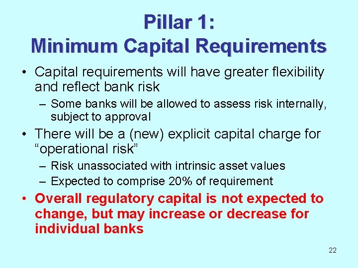 Pillar 1: Minimum Capital Requirements • Capital requirements will have greater flexibility and reflect