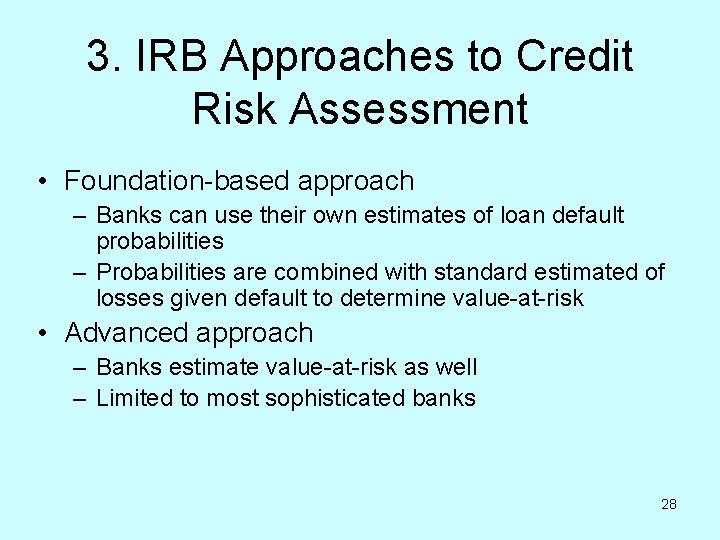 3. IRB Approaches to Credit Risk Assessment • Foundation-based approach – Banks can use