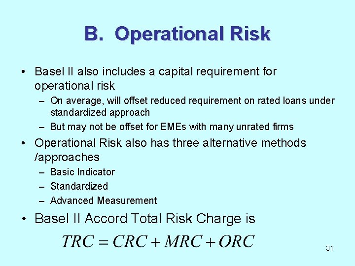 B. Operational Risk • Basel II also includes a capital requirement for operational risk