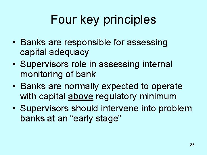 Four key principles • Banks are responsible for assessing capital adequacy • Supervisors role