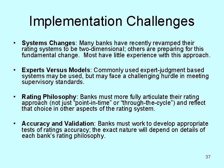 Implementation Challenges • Systems Changes: Many banks have recently revamped their rating systems to