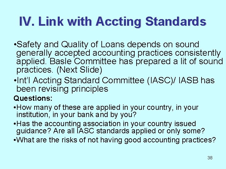 IV. Link with Accting Standards • Safety and Quality of Loans depends on sound