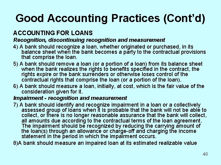 Good Accounting Practices (Cont’d) ACCOUNTING FOR LOANS Recognition, discontinuing recognition and measurement 4) A