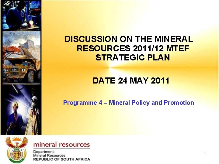 DISCUSSION ON THE MINERAL RESOURCES 2011/12 MTEF STRATEGIC PLAN DATE 24 MAY 2011 Programme