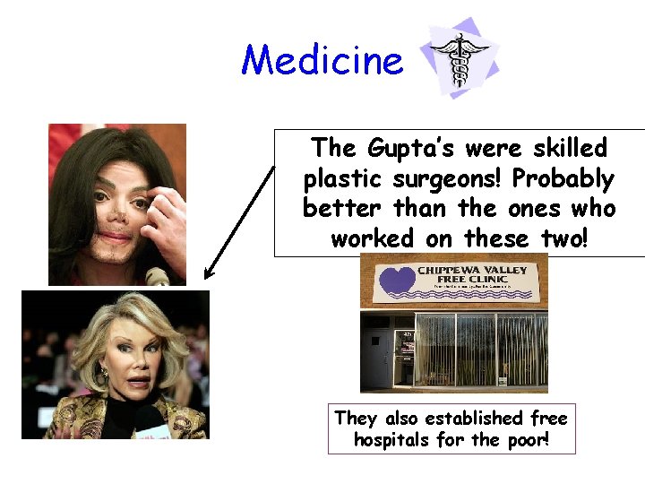 Medicine The Gupta’s were skilled plastic surgeons! Probably better than the ones who worked