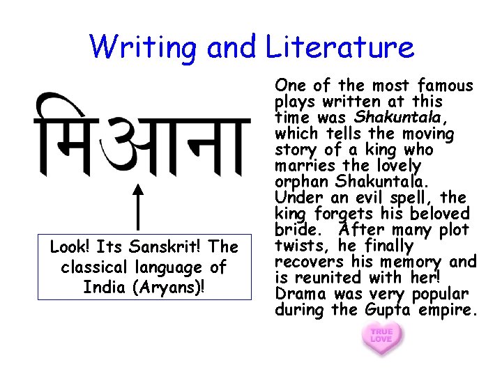 Writing and Literature Look! Its Sanskrit! The classical language of India (Aryans)! One of