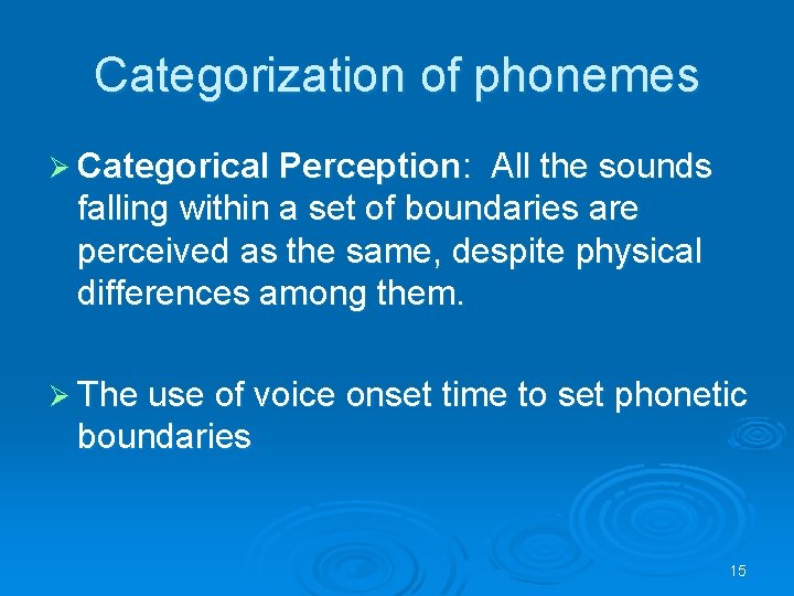 Categorization of phonemes Ø Categorical Perception: All the sounds falling within a set of