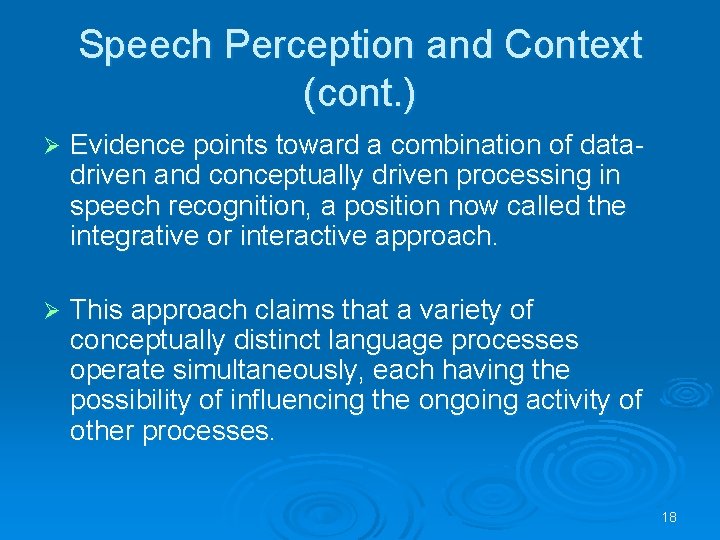 Speech Perception and Context (cont. ) Ø Evidence points toward a combination of datadriven