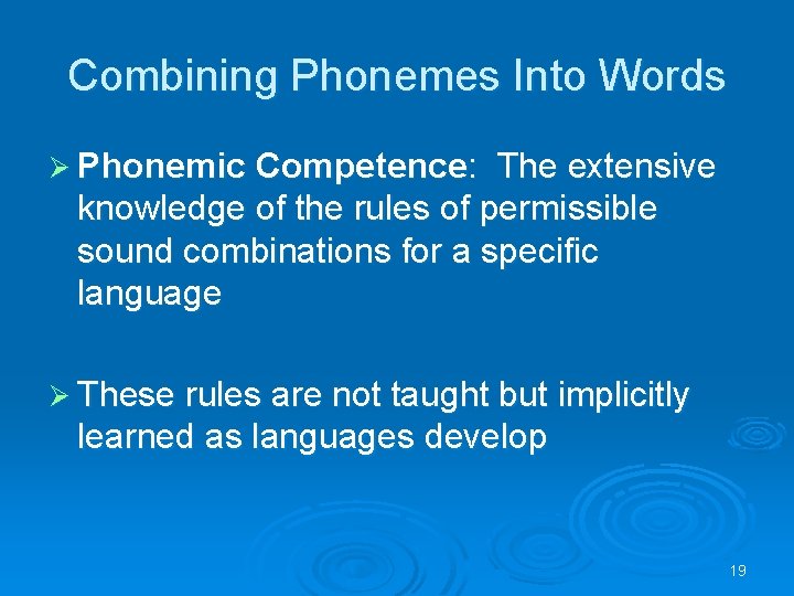 Combining Phonemes Into Words Ø Phonemic Competence: The extensive knowledge of the rules of