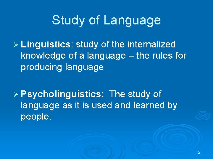 Study of Language Ø Linguistics: study of the internalized knowledge of a language –