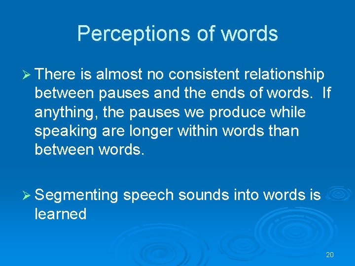 Perceptions of words Ø There is almost no consistent relationship between pauses and the