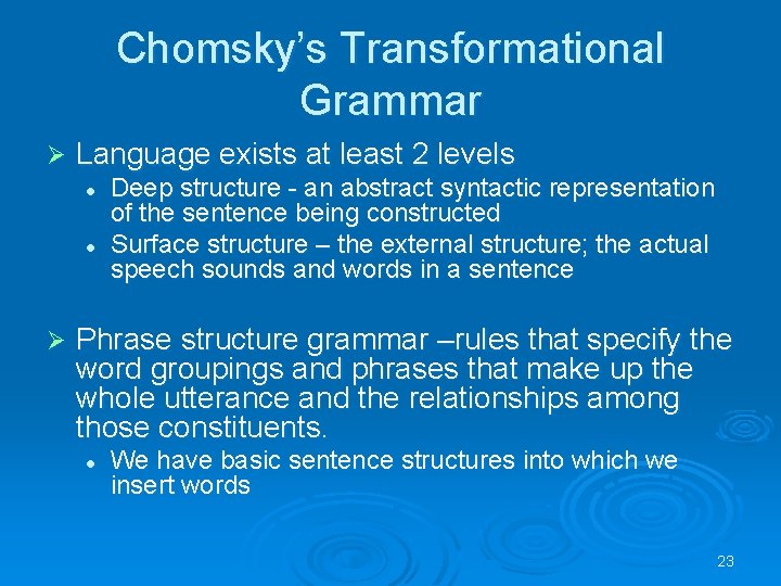 Chomsky’s Transformational Grammar Ø Language exists at least 2 levels l l Ø Deep