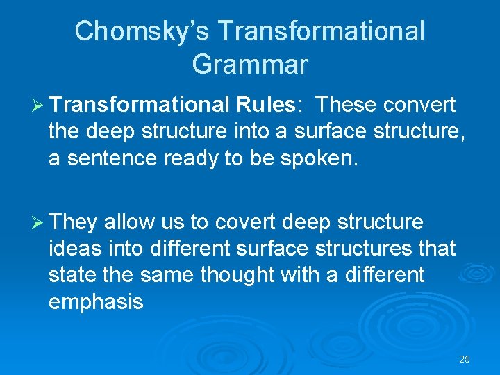 Chomsky’s Transformational Grammar Ø Transformational Rules: These convert the deep structure into a surface