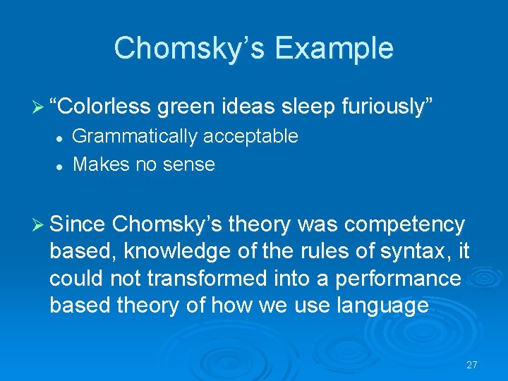 Chomsky’s Example Ø “Colorless green ideas sleep furiously” l l Grammatically acceptable Makes no