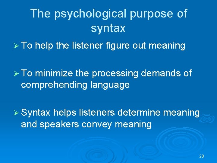 The psychological purpose of syntax Ø To help the listener figure out meaning Ø