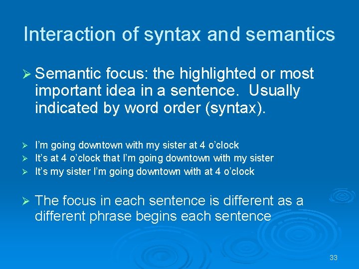 Interaction of syntax and semantics Ø Semantic focus: the highlighted or most important idea