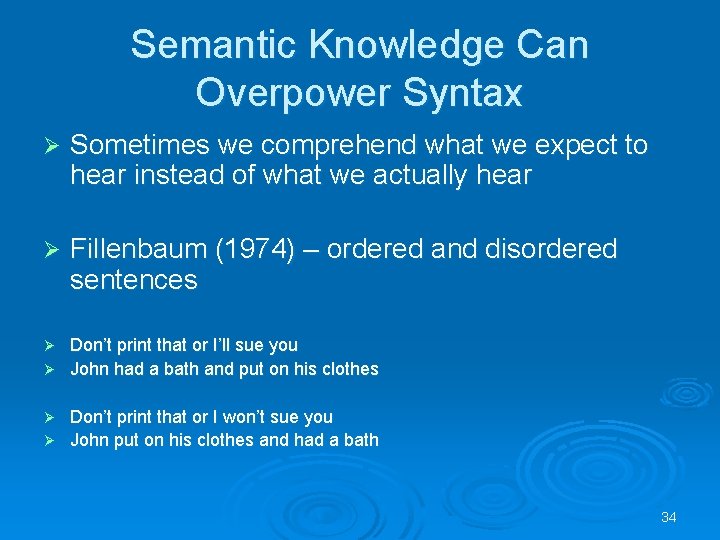 Semantic Knowledge Can Overpower Syntax Ø Sometimes we comprehend what we expect to hear