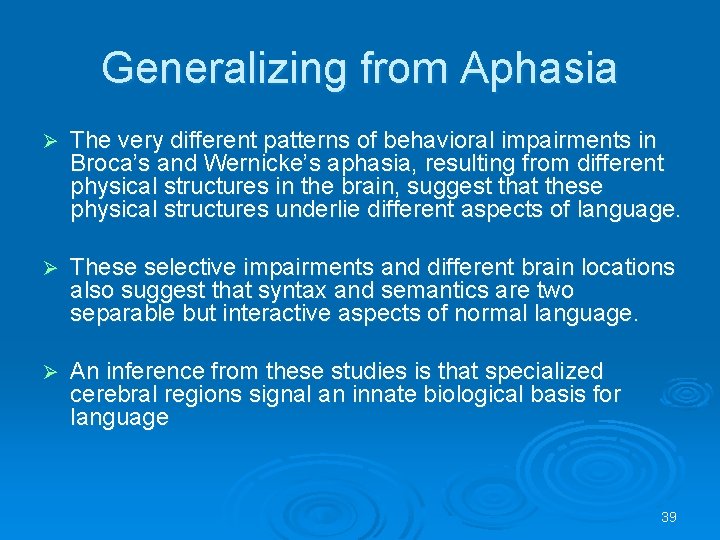 Generalizing from Aphasia Ø The very different patterns of behavioral impairments in Broca’s and