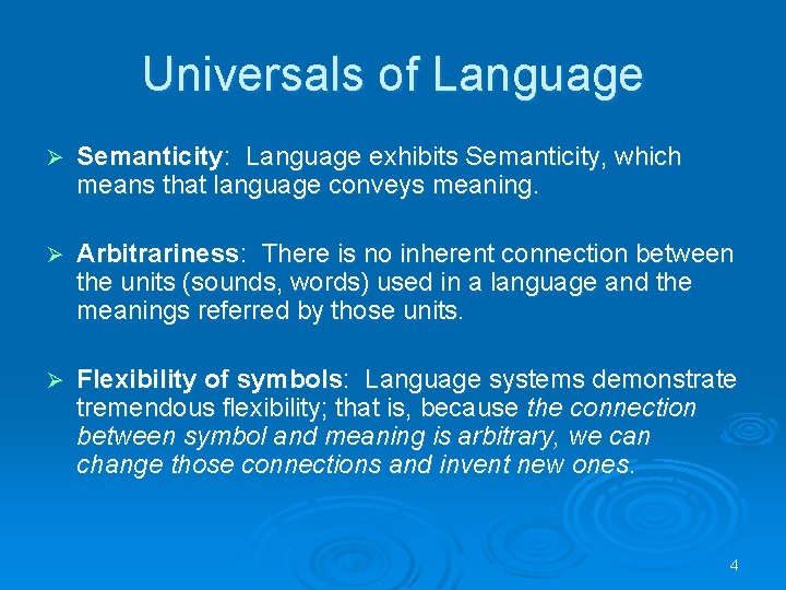 Universals of Language Ø Semanticity: Language exhibits Semanticity, which means that language conveys meaning.