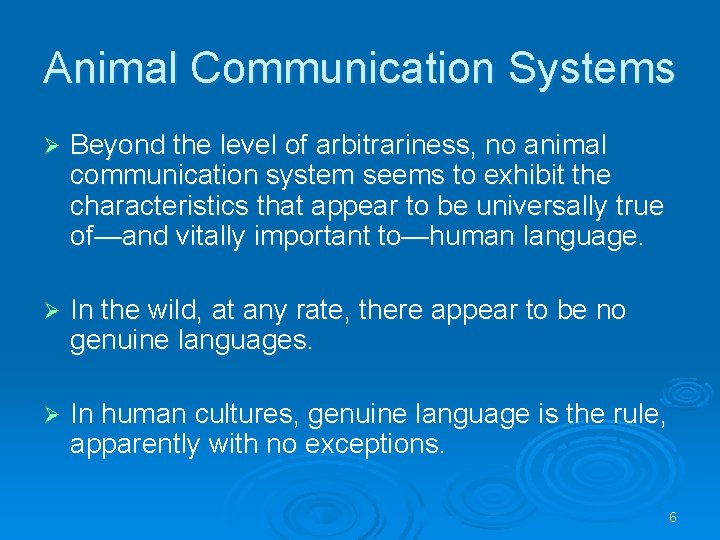 Animal Communication Systems Ø Beyond the level of arbitrariness, no animal communication system seems